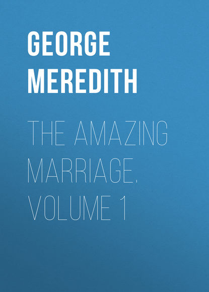 The Amazing Marriage. Volume 1 (George Meredith). 