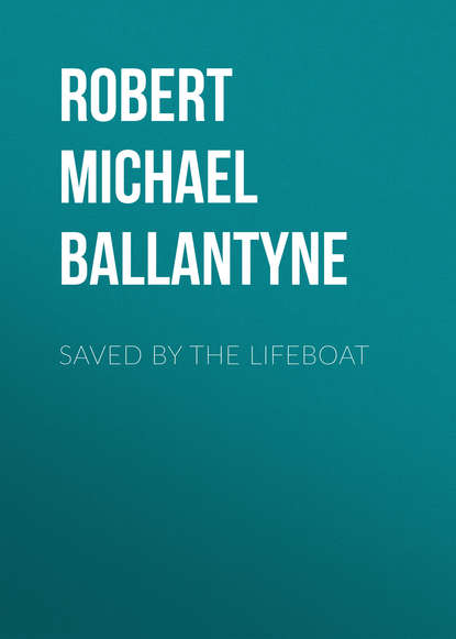 Saved by the Lifeboat - Robert Michael Ballantyne