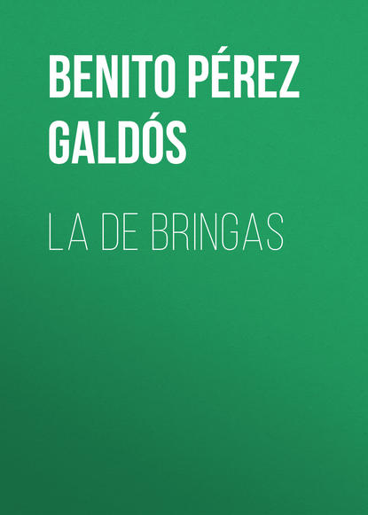 Benito P?rez Gald?s — La de Bringas