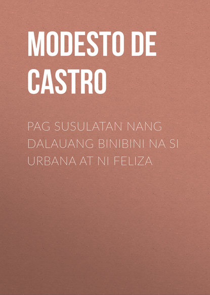 Pag Susulatan nang Dalauang Binibini na si Urbana at ni Feliza (Modesto de Castro). 