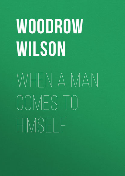 When a Man Comes to Himself (Woodrow Wilson). 