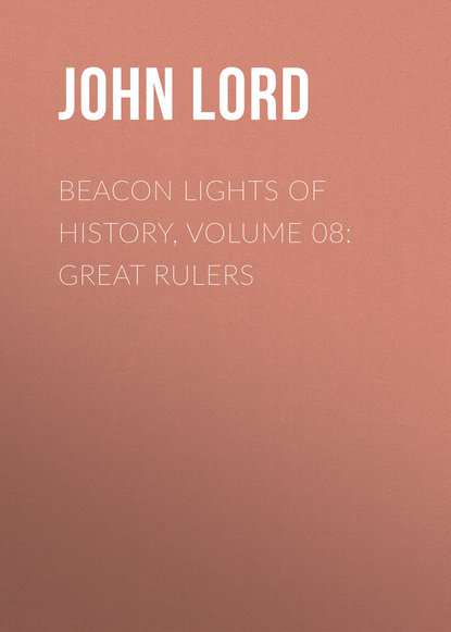 Beacon Lights of History, Volume 08: Great Rulers (John Lord). 