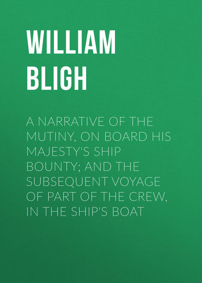 A Narrative Of The Mutiny, On Board His Majesty's Ship Bounty; And The Subsequent Voyage Of Part Of The Crew, In The Ship's Boat (William Bligh). 