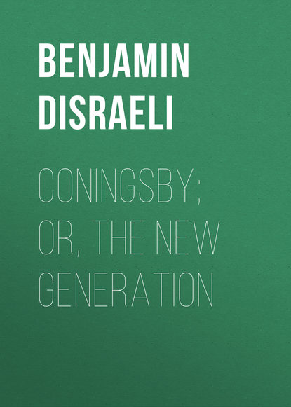 Coningsby; Or, The New Generation - Benjamin Disraeli