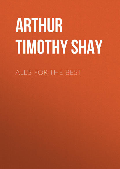 Arthur Timothy Shay — All's for the Best