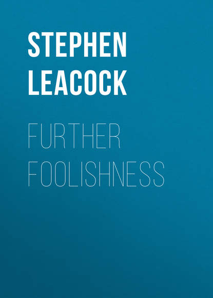 Стивен Ликок — Further Foolishness