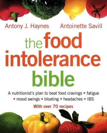 The Food Intolerance Bible: A nutritionist s plan to beat food cravings, fatigue, mood swings, bloating, headaches and IBS