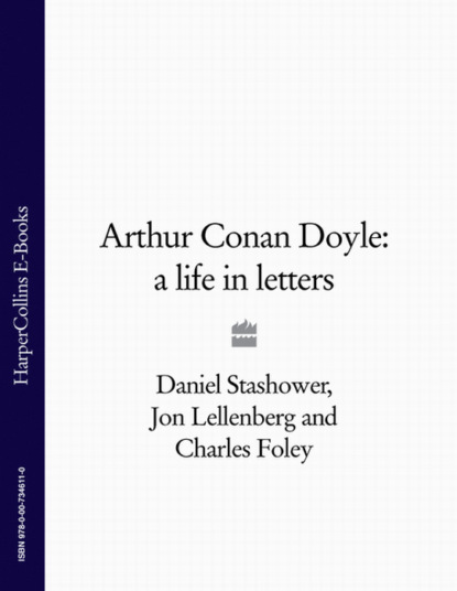 Артур Конан Дойл - Arthur Conan Doyle: A Life in Letters