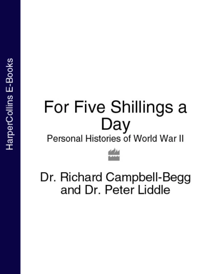 Обложка книги For Five Shillings a Day: Personal Histories of World War II, Dr. Campbell-Begg Richard