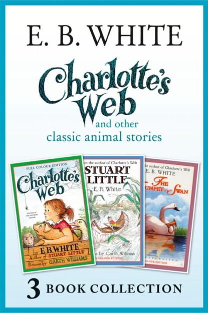 Garth  Williams - Charlotte’s Web and other classic animal stories: Charlotte’s Web, The Trumpet of the Swan, Stuart Little