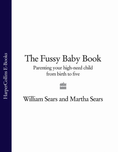 Martha  Sears - The Fussy Baby Book: Parenting your high-need child from birth to five