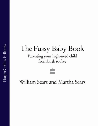 Обложка книги The Fussy Baby Book: Parenting your high-need child from birth to five, Martha  Sears