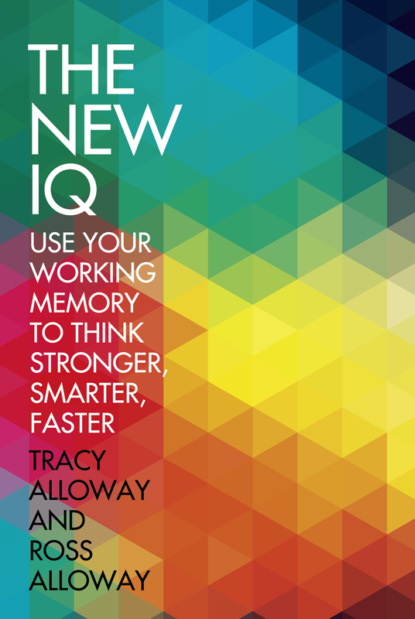 Tracy  Alloway - The New IQ: Use Your Working Memory to Think Stronger, Smarter, Faster