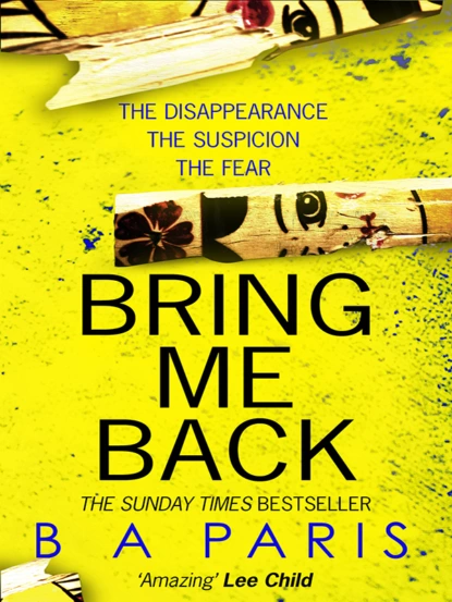 Обложка книги Bring Me Back: The gripping Sunday Times bestseller now with an explosive new ending!, Б. Э. Пэрис