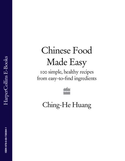 Обложка книги Chinese Food Made Easy: 100 simple, healthy recipes from easy-to-find ingredients, Ching-He  Huang