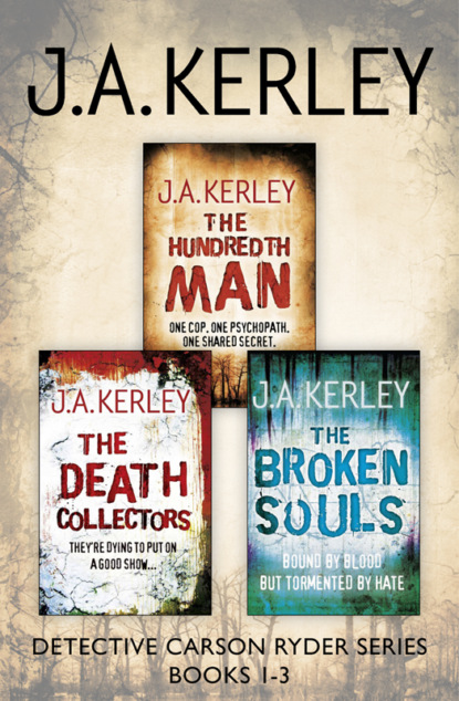 J. Kerley A. - Detective Carson Ryder Thriller Series Books 1–3: The Hundredth Man, The Death Collectors, The Broken Souls