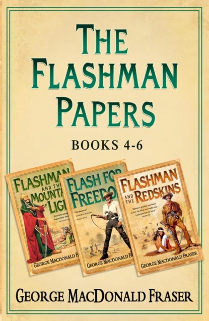 Обложка книги Flashman Papers 3-Book Collection 2: Flashman and the Mountain of Light, Flash For Freedom!, Flashman and the Redskins, George Fraser MacDonald