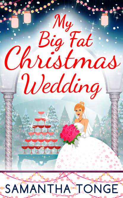 Samantha Tonge — My Big Fat Christmas Wedding: A Funny And Heartwarming Christmas Romance