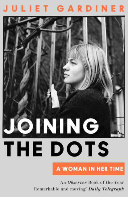 Joining the Dots: A Woman In Her Time - Juliet  Gardiner