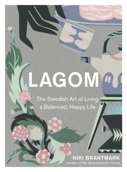 Lagom: The Swedish Art of Living a Balanced, Happy Life (Niki  Brantmark). 