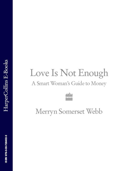 Love Is Not Enough: A Smart Woman’s Guide to Money - Merryn Webb Somerset