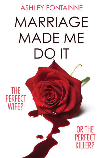 Ashley Fontainne — Marriage Made Me Do It: An addictive dark comedy you will devour in one sitting