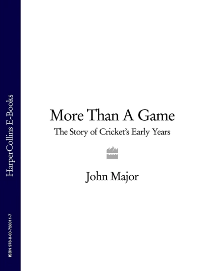 Обложка книги More Than A Game: The Story of Cricket's Early Years, John  Major