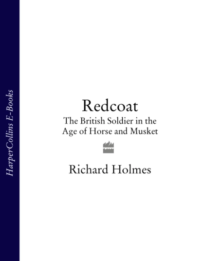 Обложка книги Redcoat: The British Soldier in the Age of Horse and Musket, Richard  Holmes