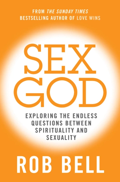 Обложка книги Sex God: Exploring the Endless Questions Between Spirituality and Sexuality, Rob  Bell