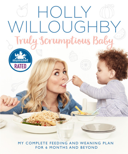 Truly Scrumptious Baby: My complete feeding and weaning plan for 6 months and beyond (Holly  Willoughby). 