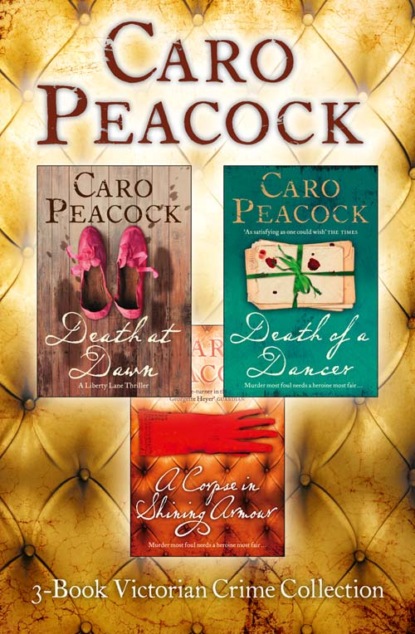 Caro  Peacock - 3-Book Victorian Crime Collection: Death at Dawn, Death of a Dancer, A Corpse in Shining Armour