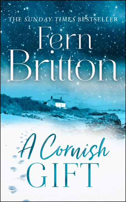 Fern  Britton - A Cornish Gift: Previously published as an eBook collection, now in print for the first time with exclusive Christmas bonus material from Fern