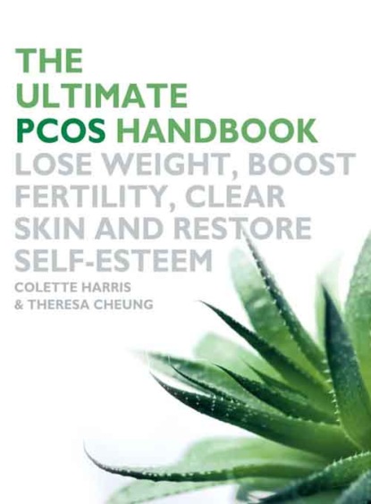 Theresa  Cheung - The Ultimate PCOS Handbook: Lose weight, boost fertility, clear skin and restore self-esteem