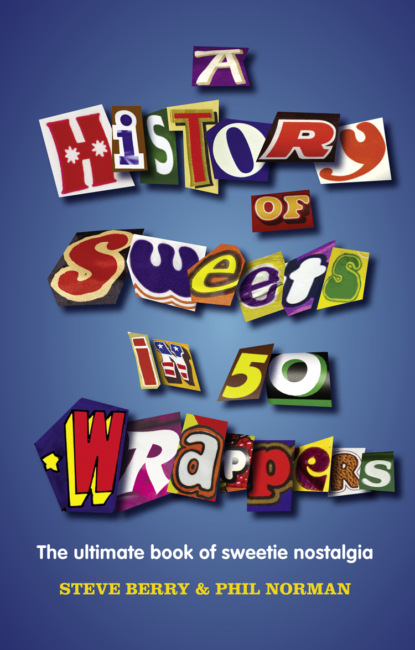 Steve  Berry - A History of Sweets in 50 Wrappers