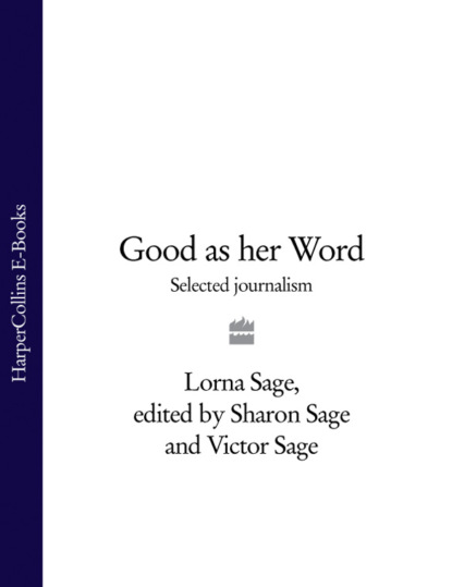 Lorna  Sage - Good as her Word: Selected Journalism
