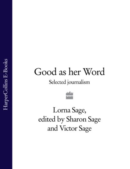 Обложка книги Good as her Word: Selected Journalism, Lorna  Sage