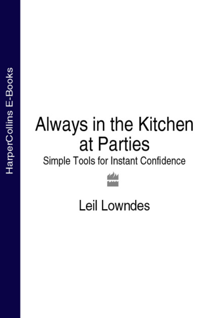 Leil  Lowndes - Always in the Kitchen at Parties: Simple Tools for Instant Confidence