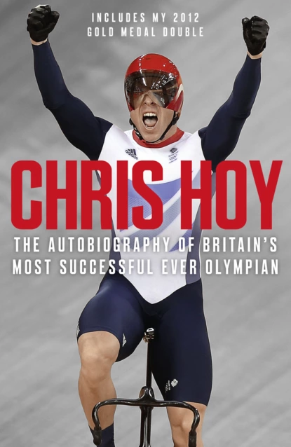 Обложка книги Chris Hoy: The Autobiography, Chris Hoy