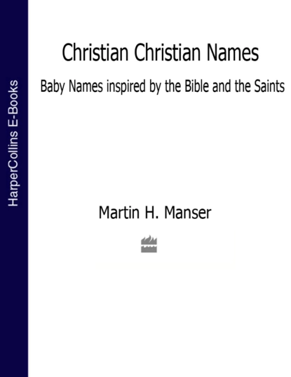 Обложка книги Christian Christian Names: Baby Names inspired by the Bible and the Saints, Martin  Manser