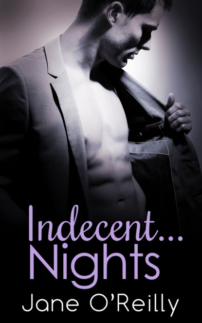 Indecent...Nights: Indecent...Exposure / Indecent...Proposal / Indecent...Desires - Jane  O'Reilly