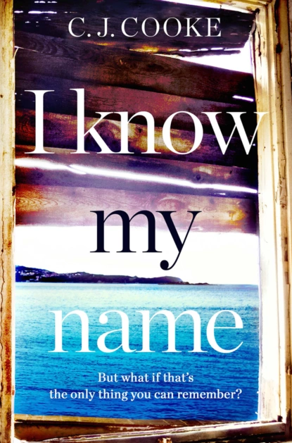 Обложка книги I Know My Name: An addictive thriller with a chilling twist, C.J.  Cooke