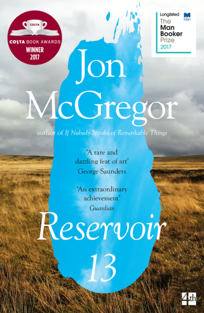 Jon  McGregor - Reservoir 13: WINNER OF THE 2017 COSTA NOVEL AWARD