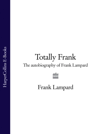 Обложка книги Totally Frank: The Autobiography of Frank Lampard, Frank  Lampard