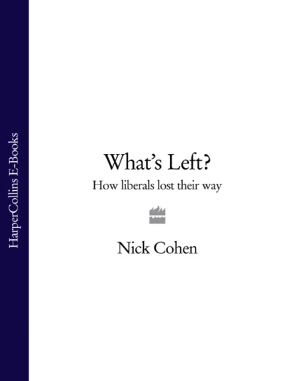 Обложка книги What's Left?: How Liberals Lost Their Way, Nick  Cohen