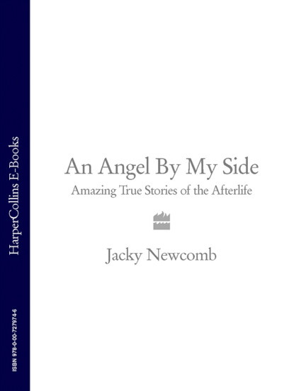 Jacky  Newcomb - An Angel By My Side: Amazing True Stories of the Afterlife