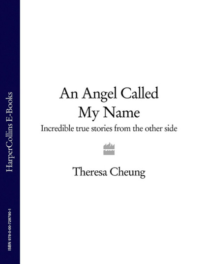 Theresa  Cheung - An Angel Called My Name: Incredible true stories from the other side