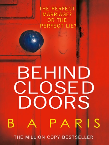 Обложка книги Behind Closed Doors: The gripping psychological thriller everyone is raving about, Б. Э. Пэрис