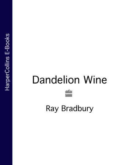 Dandelion Wine - Рэй Брэдбери