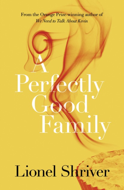Lionel Shriver — A Perfectly Good Family