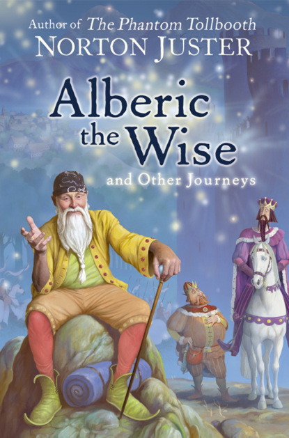 Norton  Juster - Alberic the Wise and Other Journeys